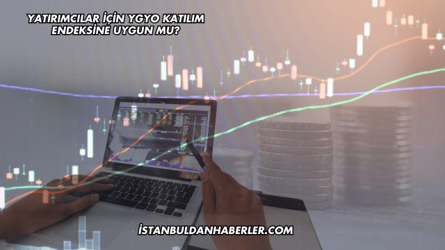 Yatırımcılar İçin YGYO Katılım Endeksine Uygun mu?
