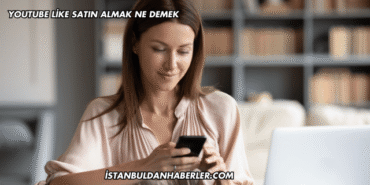 YouTube Like Satın Almak Ne Demek