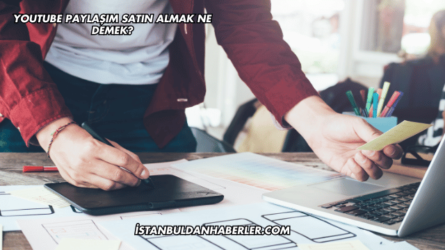 YouTube Paylaşım Satın Almak Ne Demek?