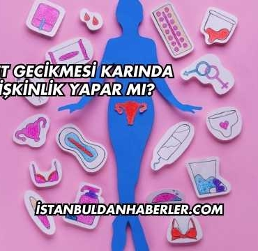 Adet Gecikmesi Karında Şişkinlik Yapar mı?