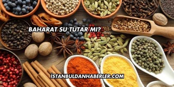 Baharat Su Tutar mı?