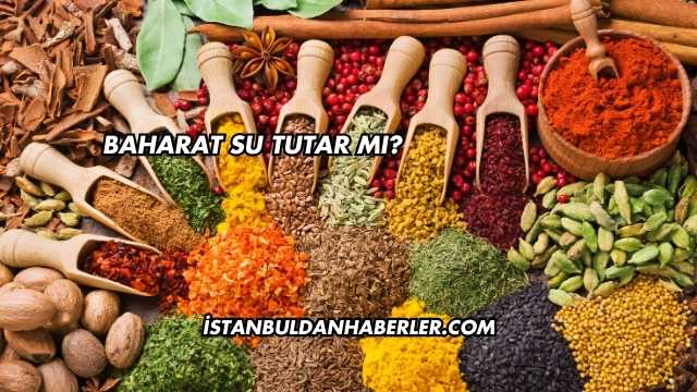 Baharat Su Tutar mı?