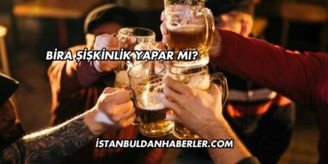 Bira Şişkinlik Yapar mı?