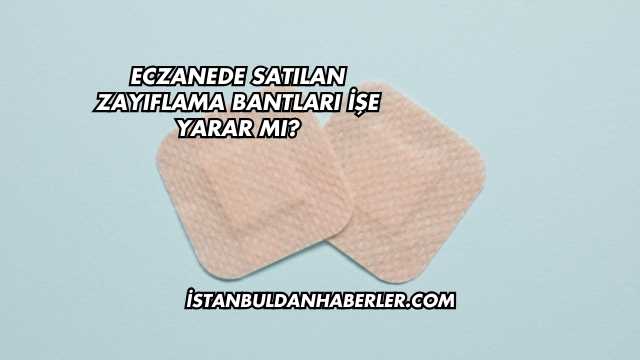 Eczanede Satılan Zayıflama Bantları İşe Yarar mı?