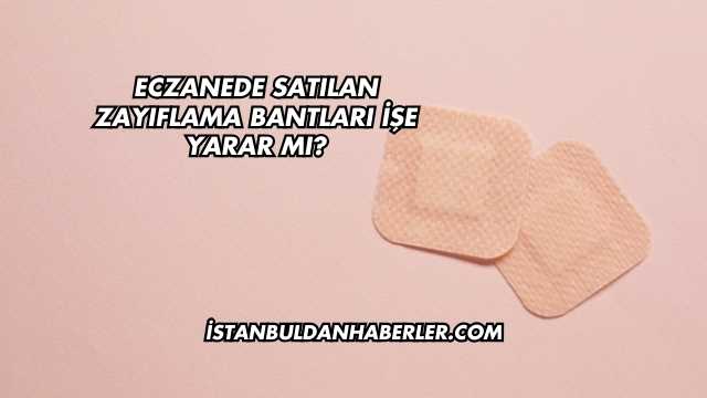 Eczanede Satılan Zayıflama Bantları İşe Yarar mı?