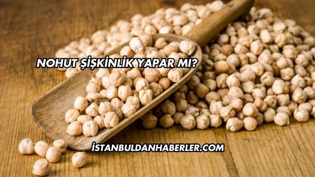 Nohut Şişkinlik Yapar mı?