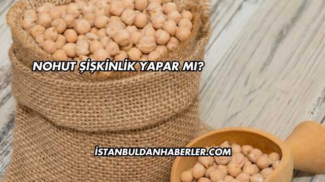 Nohut Şişkinlik Yapar mı?