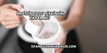 Protein Tozu Şişkinlik Yapar mı?