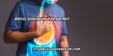 Reflü Şişkinlik Yapar mı?