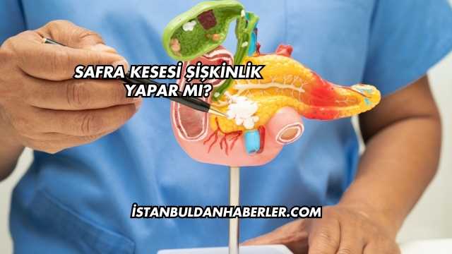 Safra Kesesi Şişkinlik Yapar mı?