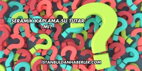 Seramik Kaplama Su Tutar mı?