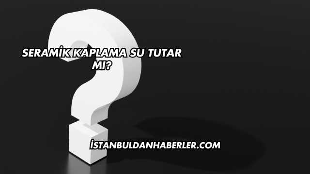 Seramik Kaplama Su Tutar mı?