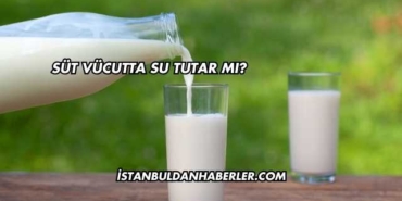 Süt Vücutta Su Tutar mı?