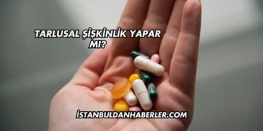 Tarlusal Şişkinlik Yapar mı?