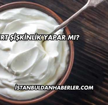Yoğurt Şişkinlik Yapar mı?