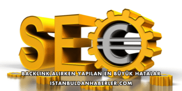 Backlink Alırken Yapılan En Büyük Hatalar