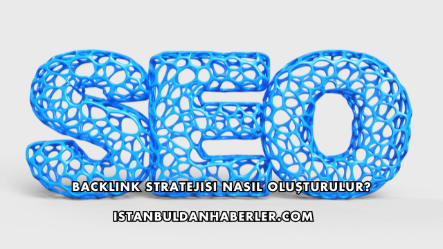 Backlink Stratejisi Nasıl Oluşturulur?