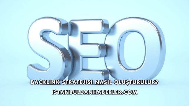 Backlink Stratejisi Nasıl Oluşturulur?