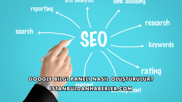 Google Bilgi Paneli Nasıl Oluşturulur?