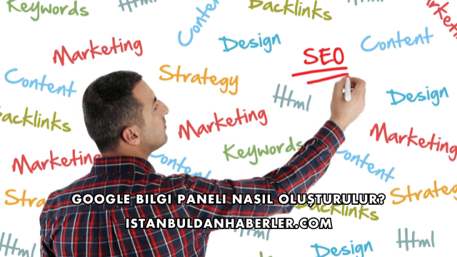 Google Bilgi Paneli Nasıl Oluşturulur?