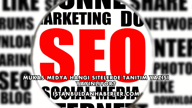 Mukas Medya Hangi Sitelerde Tanıtım Yazısı Yayınlıyor?