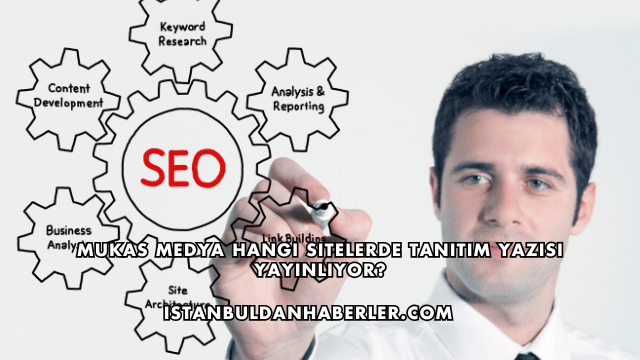 Mukas Medya Hangi Sitelerde Tanıtım Yazısı Yayınlıyor?