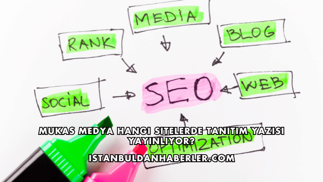 Mukas Medya Hangi Sitelerde Tanıtım Yazısı Yayınlıyor?
