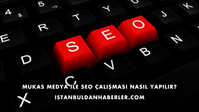 Mukas Medya ile SEO Çalışması Nasıl Yapılır?