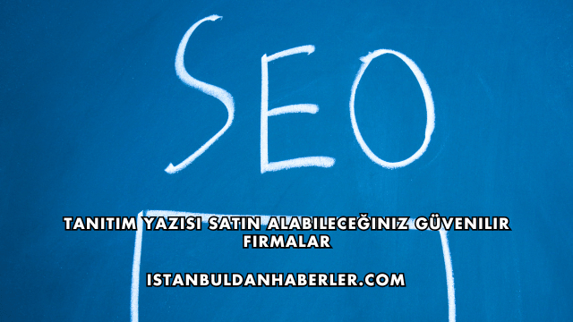 Tanıtım Yazısı Satın Alabileceğiniz Güvenilir Firmalar
