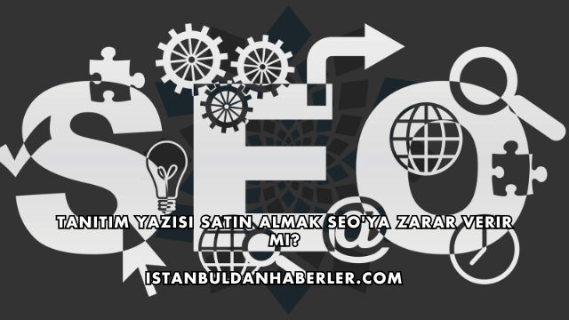 Tanıtım Yazısı Satın Almak SEO'ya Zarar Verir mi?