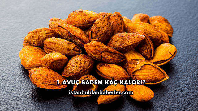 1 Avuç Badem Kaç Kalori?