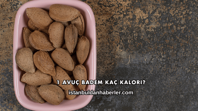 1 Avuç Badem Kaç Kalori?