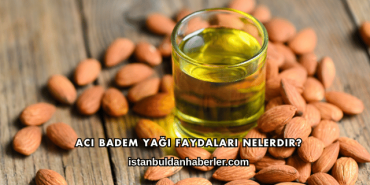 Acı Badem Yağı Faydaları Nelerdir?