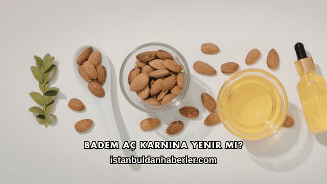 Badem Aç Karnına Yenir mi?
