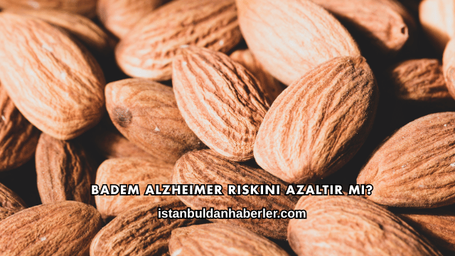 Badem Alzheimer Riskini Azaltır mı?