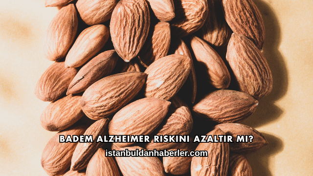 Badem Alzheimer Riskini Azaltır mı?