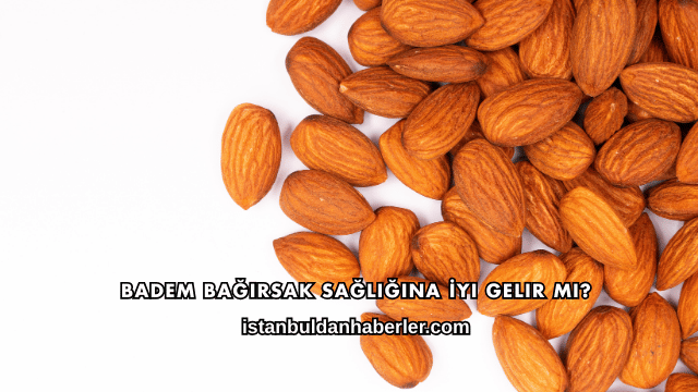 Badem Bağırsak Sağlığına İyi Gelir mi?