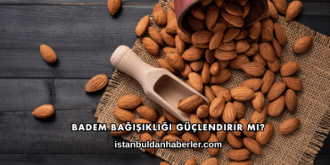 Badem Bağışıklığı Güçlendirir mi?