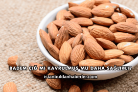 Badem Çiğ mi Kavrulmuş mu Daha Sağlıklı?