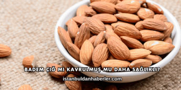 Badem Çiğ mi Kavrulmuş mu Daha Sağlıklı?