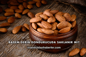 Badem Derin Dondurucuda Saklanır mı?