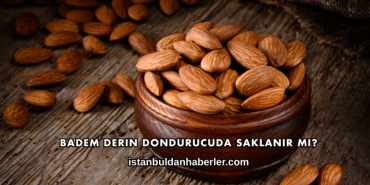Badem Derin Dondurucuda Saklanır mı?