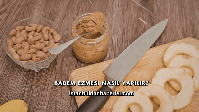 Badem Ezmesi Nasıl Yapılır
