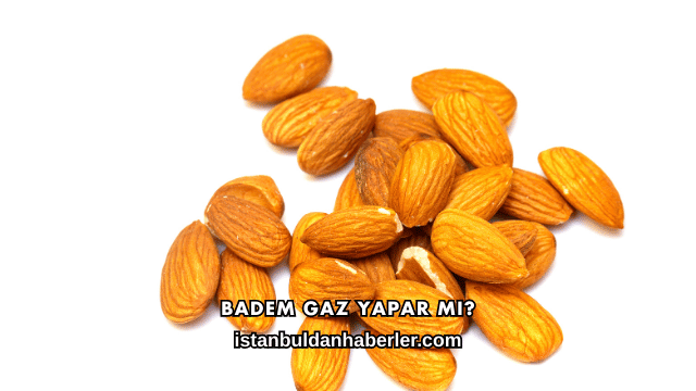 Badem Gaz Yapar mı?