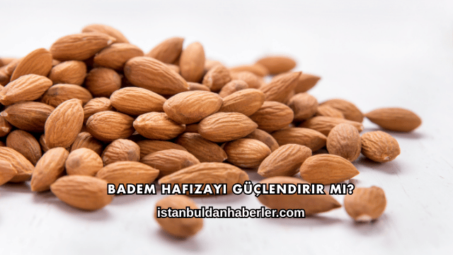 Badem Hafızayı Güçlendirir mi?