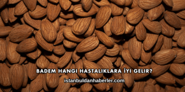 Badem Hangi Hastalıklara İyi Gelir?