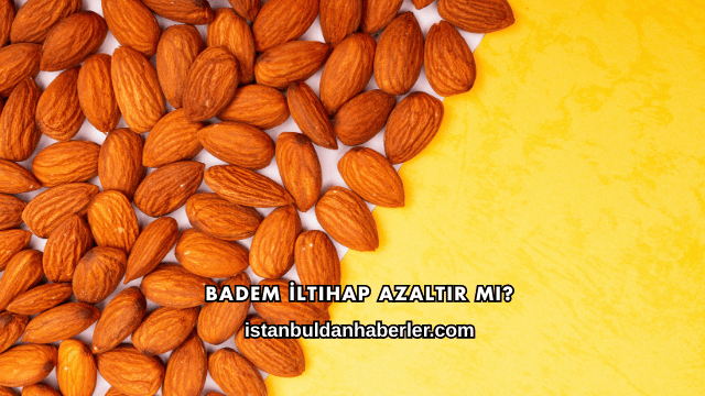 Badem İltihap Azaltır mı?