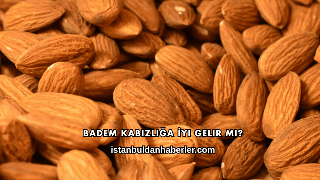 Badem Kabızlığa İyi Gelir mi?