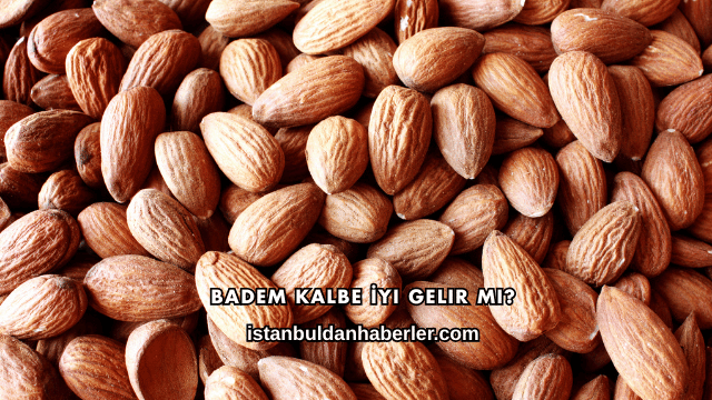 Badem Kalbe İyi Gelir mi?