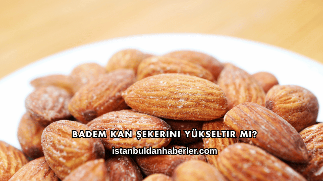 Badem Kan Şekerini Yükseltir mi?